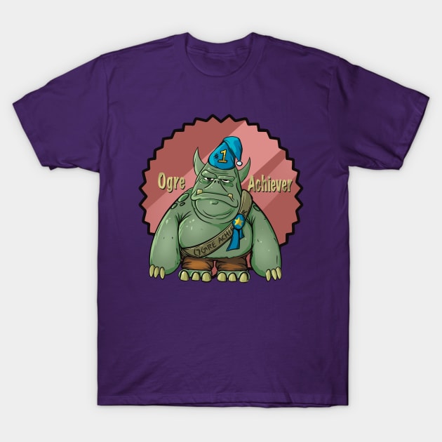 Ogre Achiever (Over Achiever) - Badge Variant T-Shirt by Owl-Syndicate